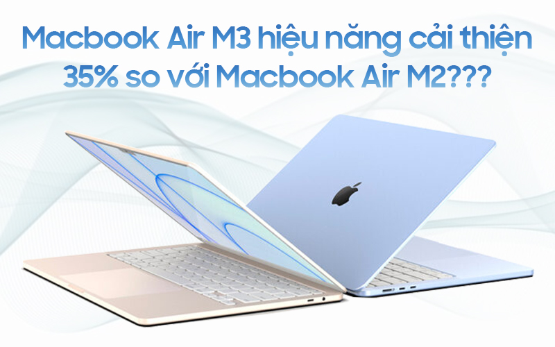 Macbook Air M3 - Hiệu năng vượt trội, thêm nhiều kích thước màn hình mới
