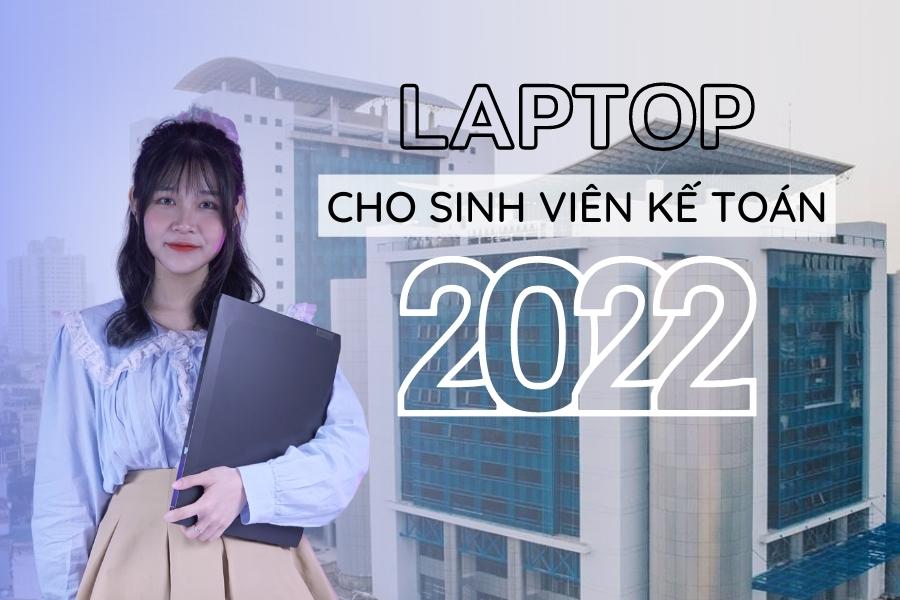 8 mẫu laptop cho sinh viên kế toán giá rẻ được mua nhiều nhất năm 2023