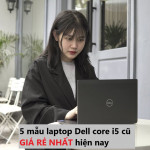 5 mẫu laptop Dell core i5 cũ giá rẻ nhất hiện nay 