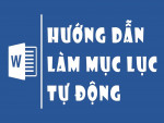 Cách làm mục lục trong Word tự động cực đơn giản và nhanh chóng