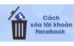 Cách xóa tài khoản facebook thịnh hành nhất hiện nay