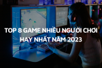 TOP 8 đáng chú ý - Những tựa game 2 3 4 người chơi hay nhất 2023