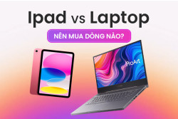 Chọn iPad hay Laptop? Phân tích TẤT TẬT ưu nhược điểm cho bạn!