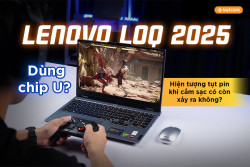 Lenovo LOQ 2025 dùng chip U? Hiện tượng tụt pin khi cắm sạc có còn xảy ra không?