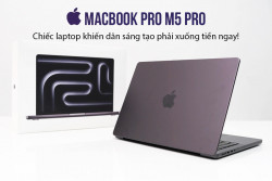 MacBook Pro M5 Pro - Chiếc laptop khiến dân sáng tạo phải xuống tiền ngay!