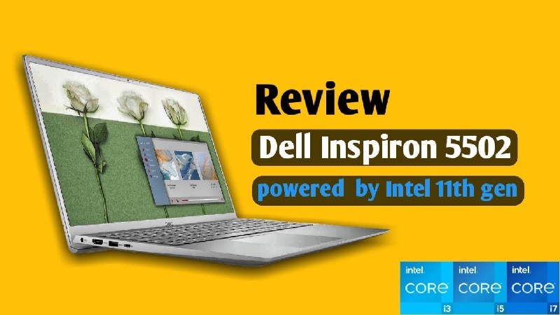 Review Dell Inspiron 5502: Chiếc laptop đáng mua dành cho giới văn phòng, doanh nhân