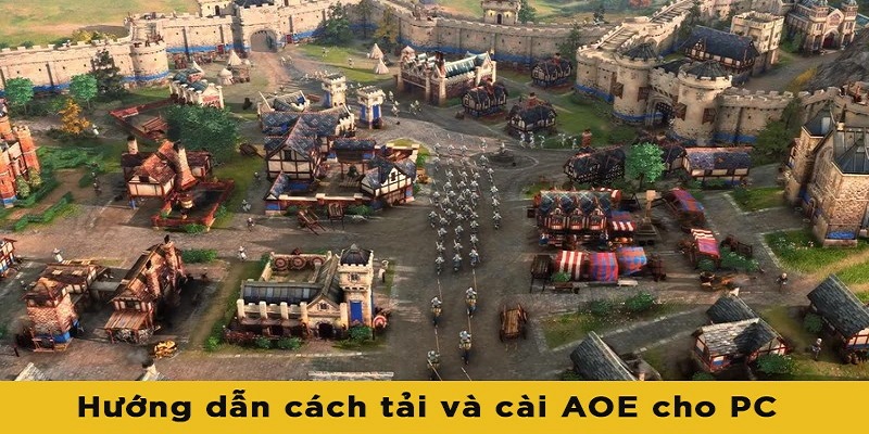 Tải AOE có khó không? Cách tải Age of Empires đơn giản và nhanh chóng nhất