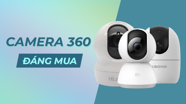 Những điểm nổi bật chỉ có ở camera 360 khiến nhiều người ưa chuộng