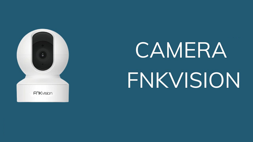 Tổng hợp những thông tin về dòng camera Fnkvision