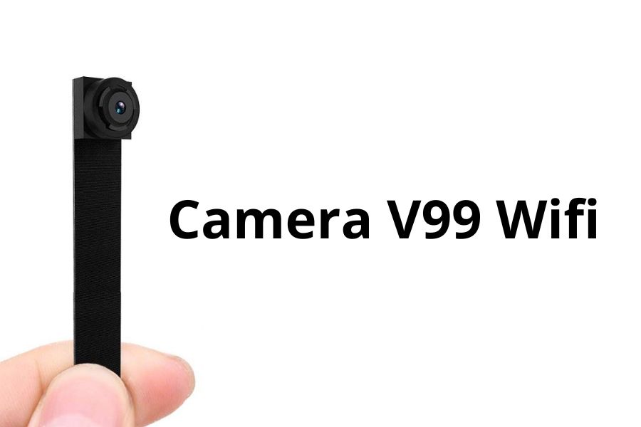 Thông tin chi tiết về Camera V99 Wifi. Cách nhận biết để tránh bị quay lén!