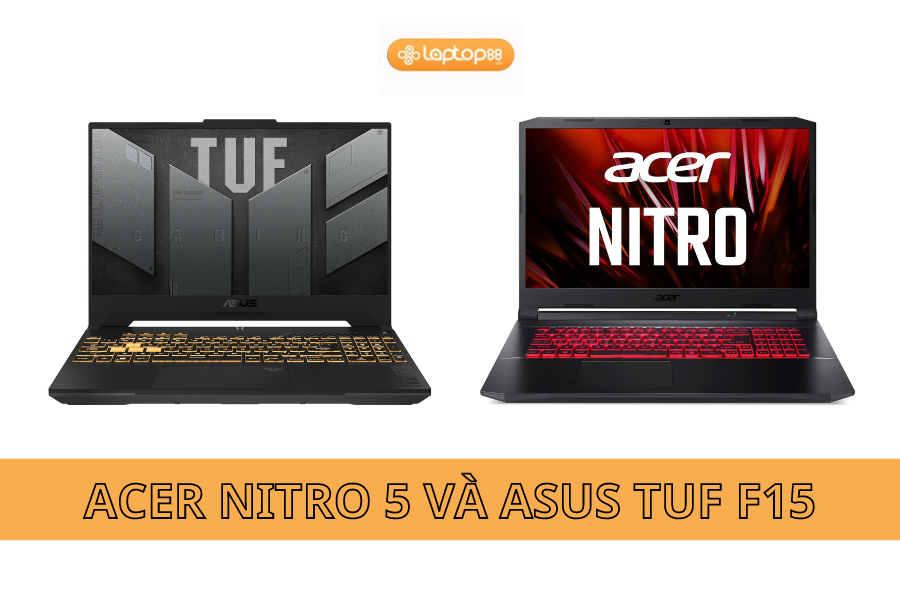 So sánh chi tiết Acer Nitro 5 và Asus TUF F15, đâu mới là chiếc laptop gaming đáng mua trong năm 2024 này?