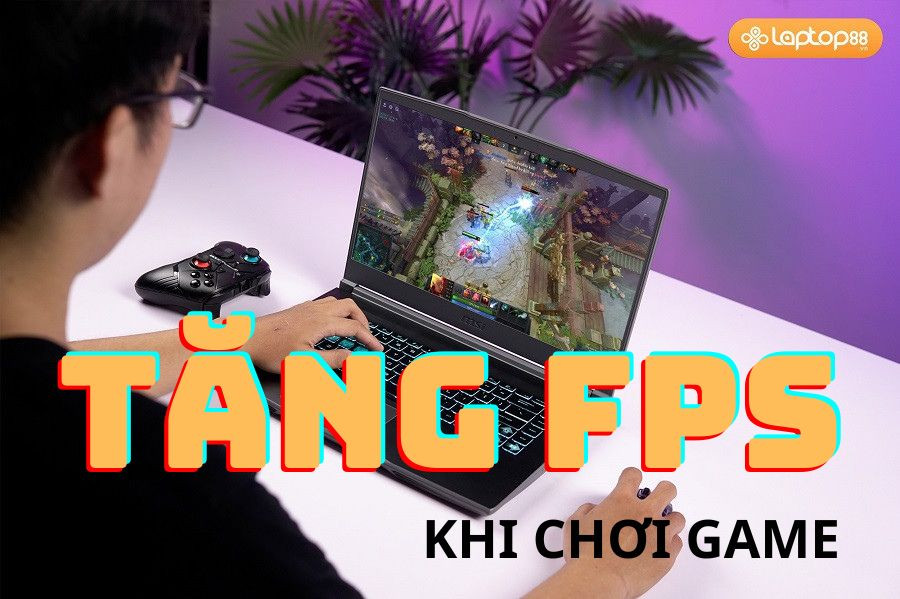 Cách Tăng FPS Khi Chơi Game: Mẹo Giúp Game Mượt Mà Hơn Trên Laptop