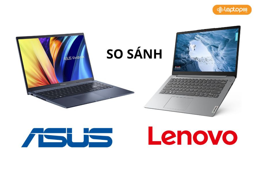 So sánh thương hiệu Lenovo và ASUS: Nên mua laptop hãng nào?