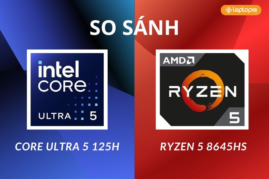 Core Ultra 5 125H vs Ryzen 5 8645HS: Đâu là lựa chọn “vừa túi tiền” nhưng vẫn mạnh mẽ cho laptop hiện đại?