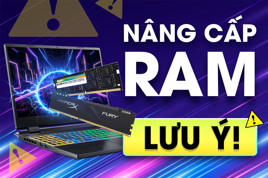 Laptop mở 10 tab đã giật lag? Nâng cấp RAM ngay nhưng đừng quên những điều này!