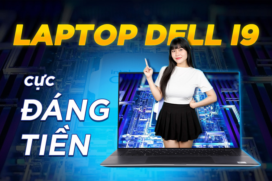 Điểm danh TOP 3 LAPTOP DELL i9 cực đáng tiền năm nay