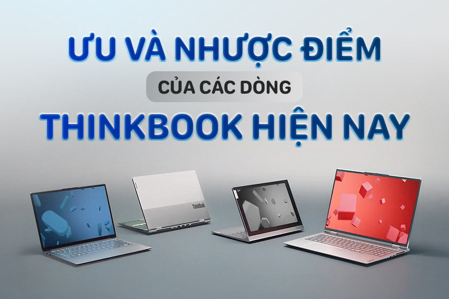 TẤT TẦN TẬT ưu và nhược điểm của các dòng Thinkbook hiện nay