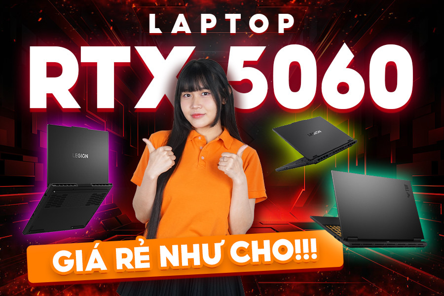 HOT hơn cả mùa hè: Laptop RTX 5060 MỚI NHẤT giá RẺ như cho!