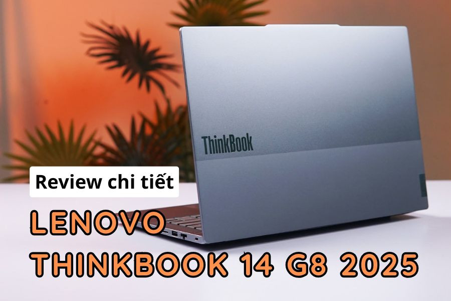 Review trên tay Lenovo Thinkbook 14 G8 2025 - Vẫn NGON, BỀN, KHOẺ