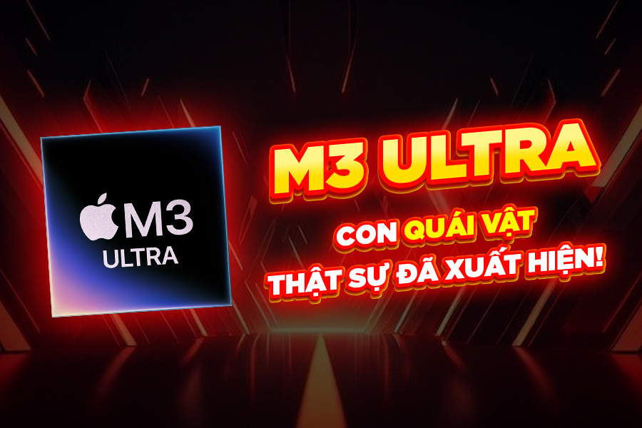 M3 Ultra - Con quái vật thật sự đã xuất hiện!