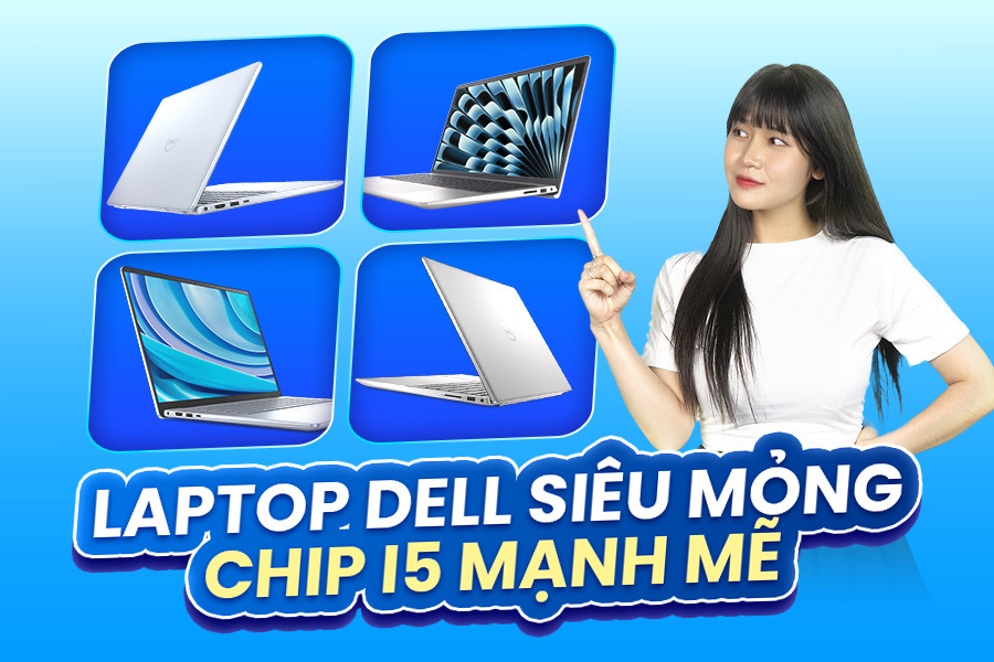 Top 4 laptop Dell Core i5 SIÊU MỎNG - Làm việc KHỎE - Giá MIỄN CHÊ!