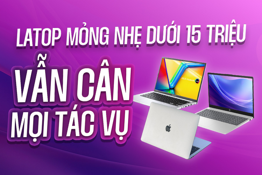 Laptop mỏng nhẹ DƯỚI 15 TRIỆU vẫn CÂN MỌI TÁC VỤ!