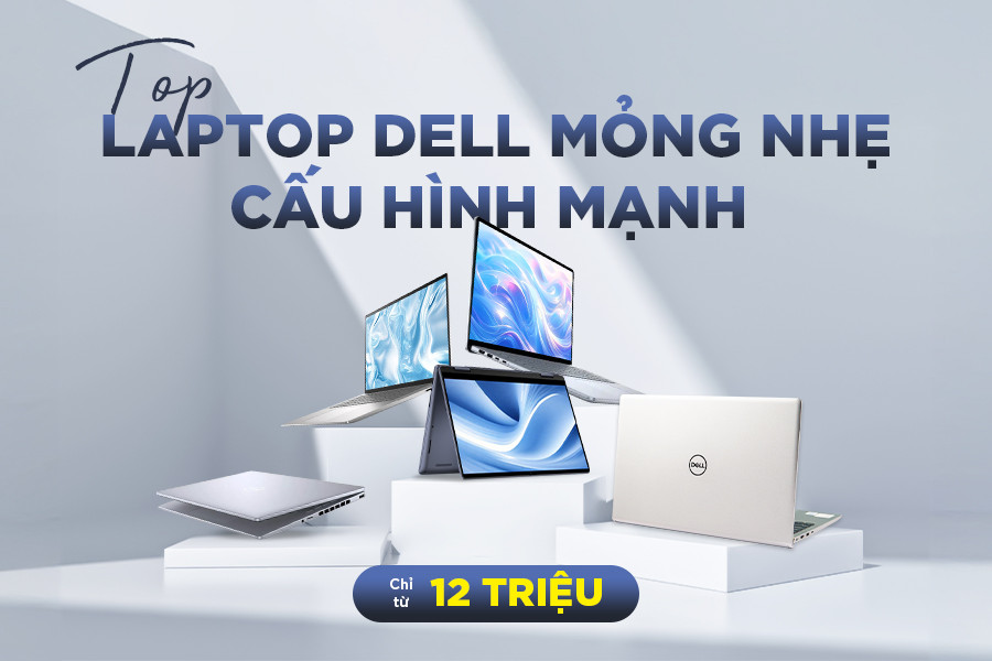 Top 5 mẫu laptop Dell mỏng nhẹ cấu hình mạnh chỉ từ 12 triệu đáng mua nhất!