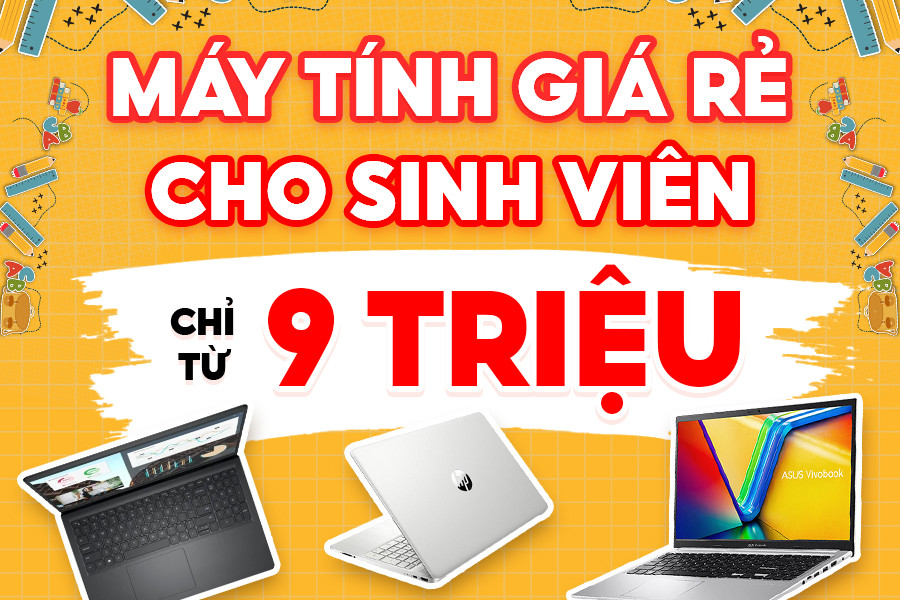 [Cập nhật 2025] Máy tính giá rẻ cho học sinh/ sinh viên đảm bảo không hối hận!
