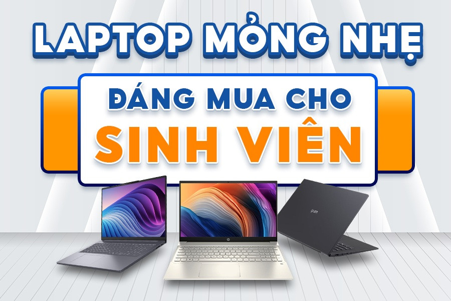 Chọn lọc 7 mẫu laptop mỏng nhẹ cho sinh viên các ngành 2025