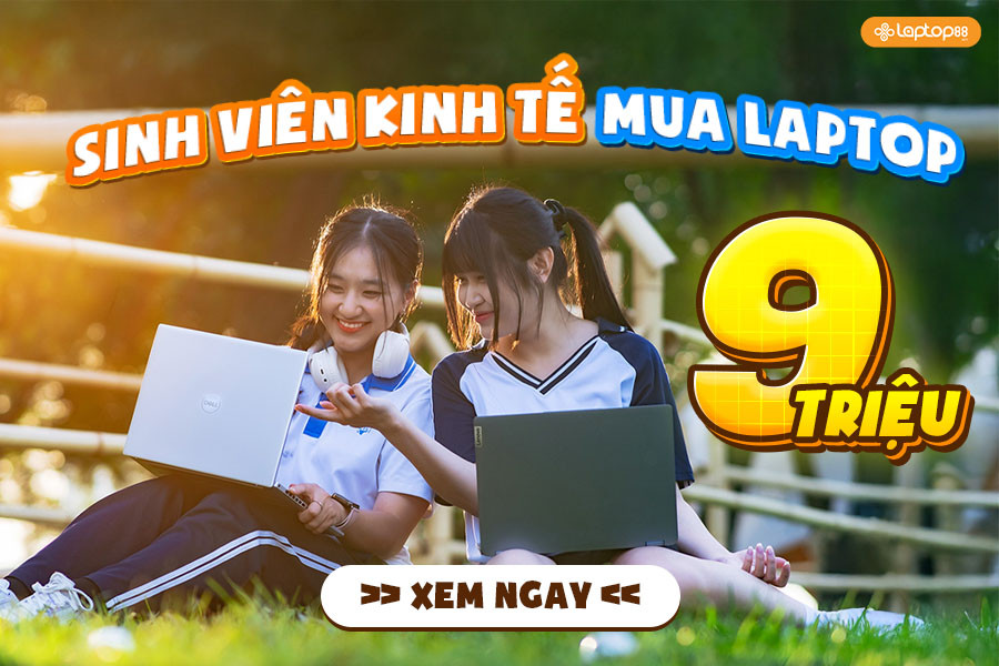 Chỉ hơn 9 triệu đã có laptop cho sinh viên kinh tế cực NGON BỀN KHỎE