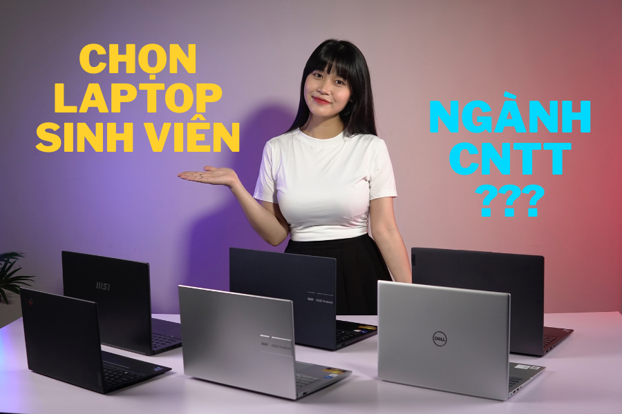 [Cập nhật 2025] Tư vấn chọn laptop cho sinh viên công nghệ thông tin không thể bỏ qua!