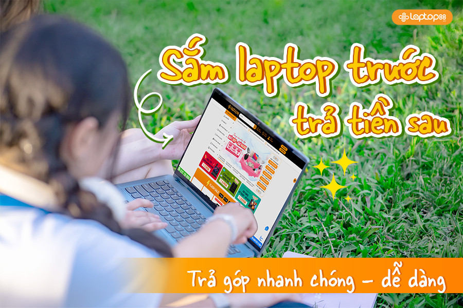 Sinh viên nên mua laptop trả góp ở đâu? Địa chỉ uy tín & chính sách ưu đãi tốt