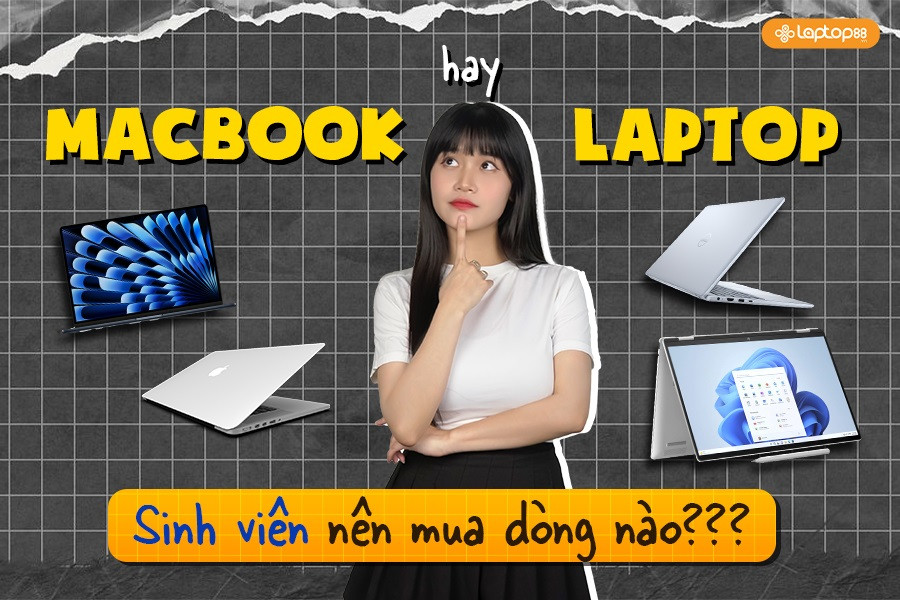 Sinh viên nên mua macbook hay laptop? Đâu mới là lựa chọn đúng?