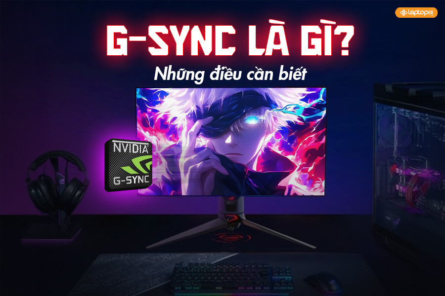 Công nghệ G‑Sync là gì? Vì sao game thủ nên quan tâm khi mua màn hình?