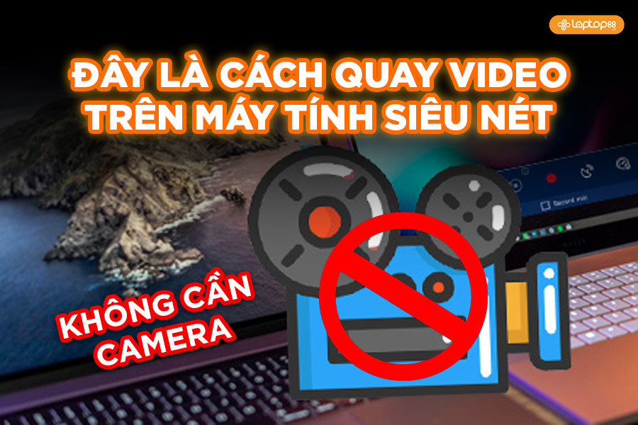Không cần camera! Đây là cách quay video trên máy tính siêu nét