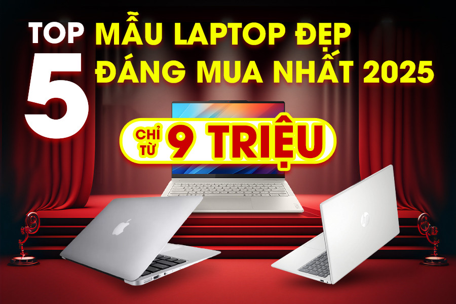 Top 5 mẫu laptop đẹp đáng mua nhất 2025, giá chỉ từ 9 triệu