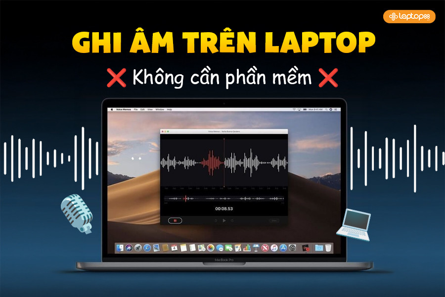 Cách ghi âm trên laptop mà không cần tải phần dễ không tưởng!
