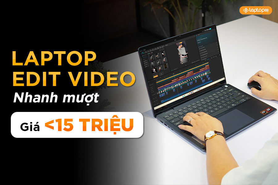 Gợi ý laptop edit video dưới 15 triệu cho người mới vào nghề