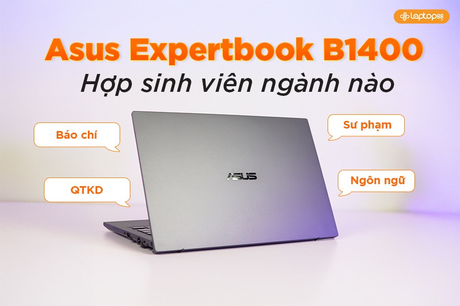 Asus Expertbook B1400 i3 phù hợp với sinh viên ngành nào?