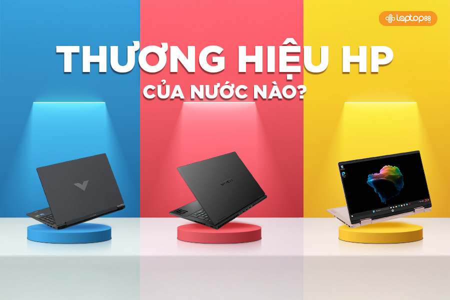 HP của nước nào? Laptop HP có tốt không và nên mua dòng nào?