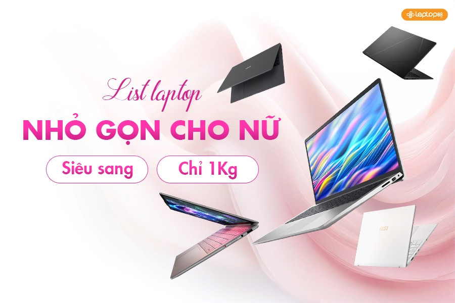 Top 5 laptop nhỏ gọn cho nữ : Vừa đẹp, vừa khỏe cực hot 2025!