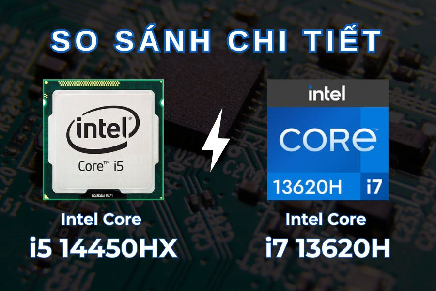So sánh chi tiết i5 14450HX vs i7 13620H: Dòng nào đáng mua hơn?