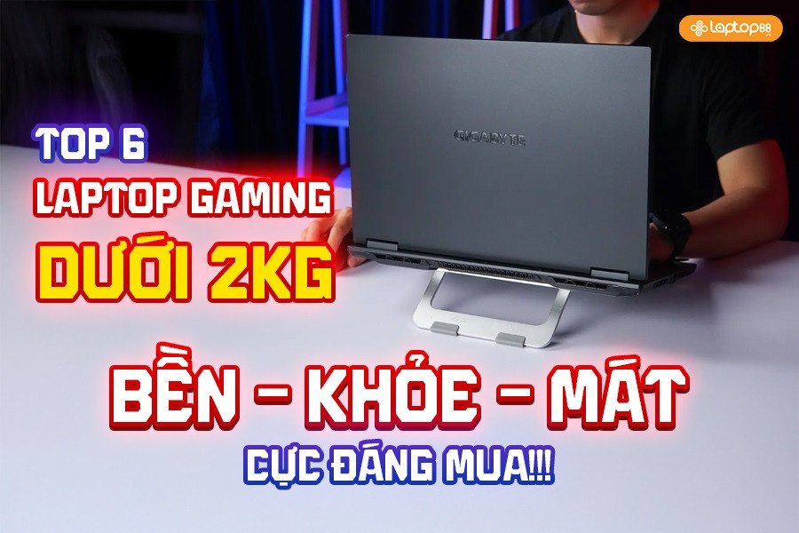 Top 6 laptop gaming dưới 2kg siêu khỏe bền mát đáng mua nhất 2025