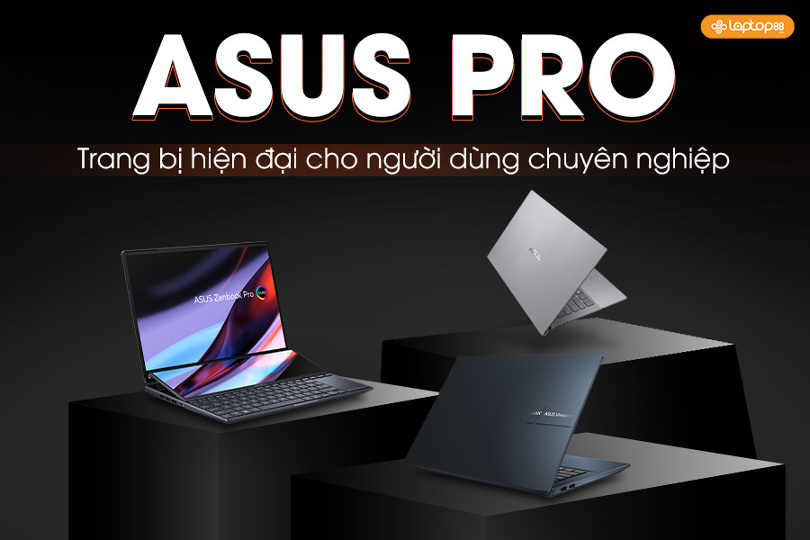 Asus Pro: Nhiều trang bị hiện đại cho người dùng chuyên nghiệp