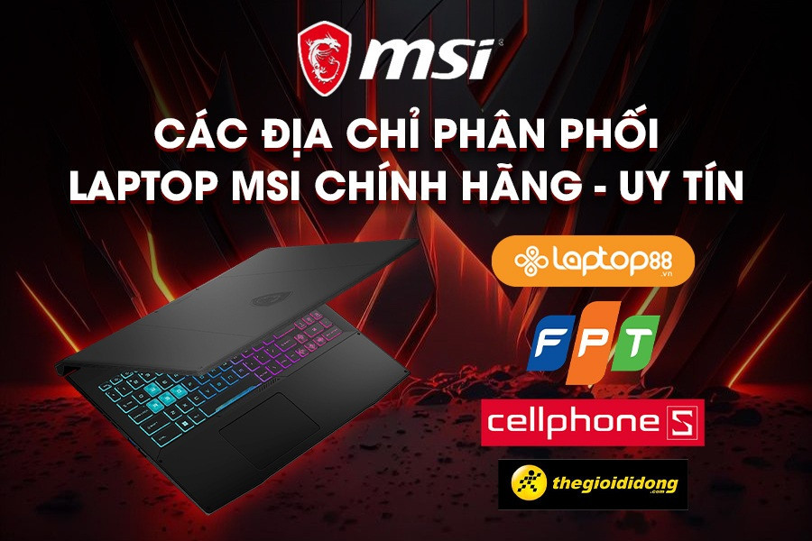 MSI Vietnam - Tất tần tật về địa chỉ phân phối Laptop MSI chính hãng, uy tín tại Việt Nam
