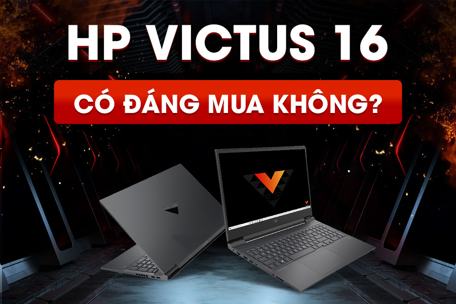 HP Victus 16 có nên mua không? Tìm hiểu chi tiết đặc điểm