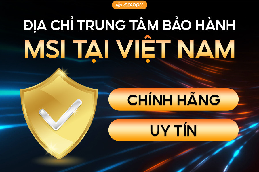 Địa chỉ trung tâm bảo hành MSI: Sửa chữa, bảo trì laptop uy tín