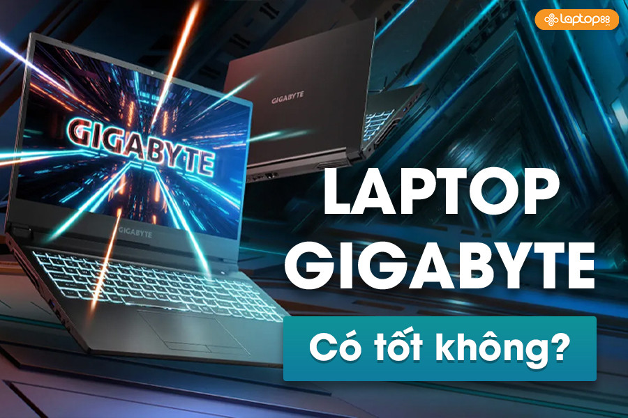 Laptop Gigabyte có tốt không? Đánh giá ưu nhược điểm chi tiết