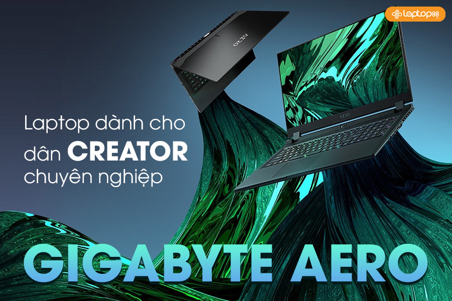 Gigabyte Aero có gì mà được dân sáng tạo nội dung tin dùng đến vậy?