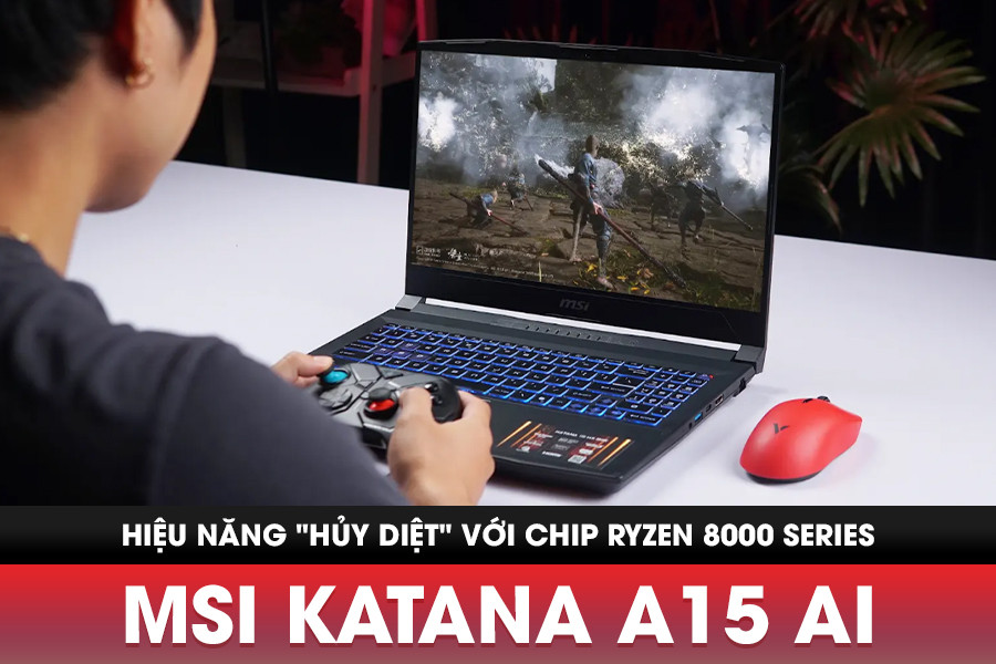 Đánh giá MSI Katana A15 AI: Hiệu năng HỦY DIỆT với chip Ryzen 8000 Series